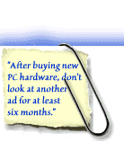 After buying new hardware, don't look at another ad for 6 months.